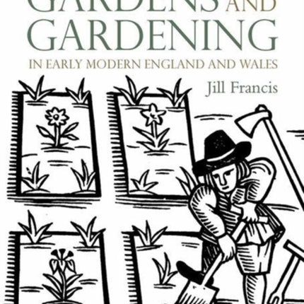 Gardens and Gardening in Early Modern England and Wales