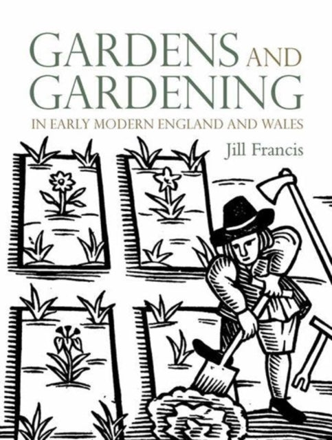 Gardens and Gardening in Early Modern England and Wales