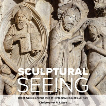 Sculptural Seeing: Relief, Optics, and the Rise of Perspective in Medieval Italy