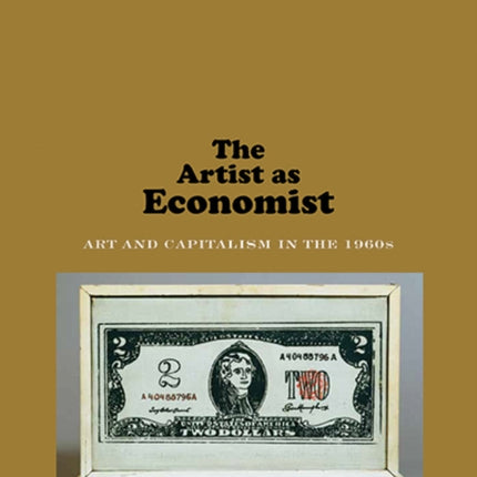 The Artist as Economist: Art and Capitalism in the 1960s