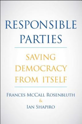 Responsible Parties  Saving Democracy from Itself