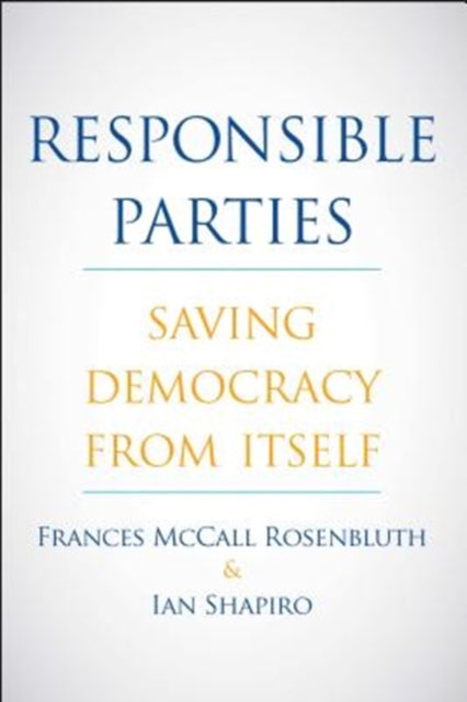 Responsible Parties  Saving Democracy from Itself