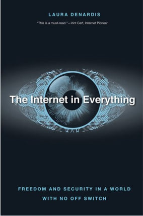 The Internet in Everything: Freedom and Security in a World with No Off Switch