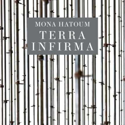 Mona Hatoum: Terra Infirma