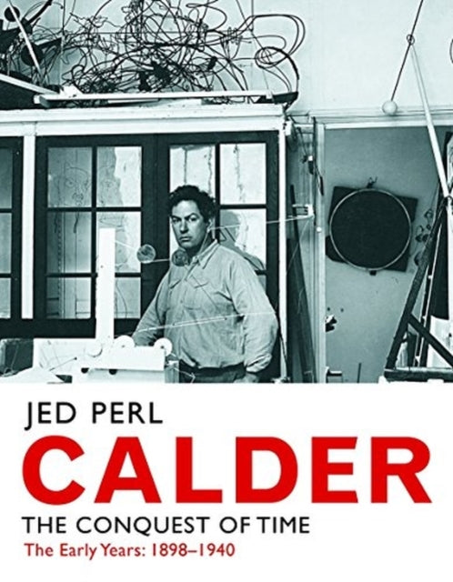 Calder: The Conquest of Time: The Early Years: 1898-1940