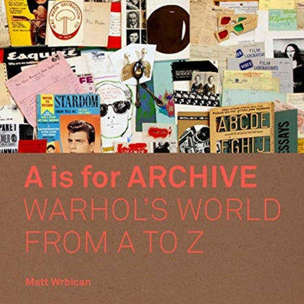 A is for Archive: Warhol’s World from A to Z