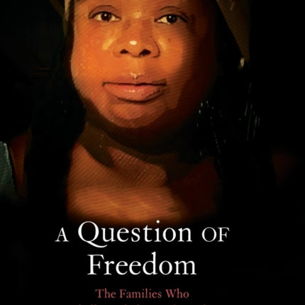 A Question of Freedom: The Families Who Challenged Slavery from the Nation’s Founding to the Civil War