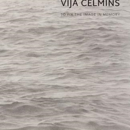 Vija Celmins: To Fix the Image in Memory