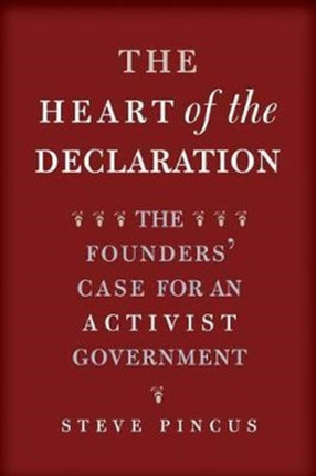 The Heart of the Declaration: The Founders' Case for an Activist Government