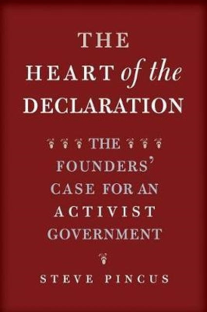 The Heart of the Declaration: The Founders' Case for an Activist Government