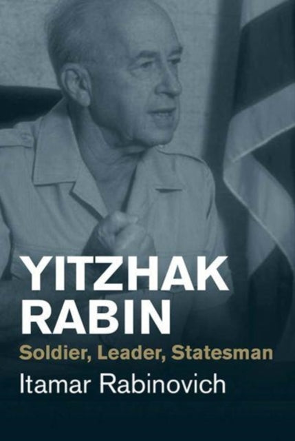 Yitzhak Rabin: Soldier, Leader, Statesman