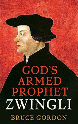 Zwingli: God’s Armed Prophet