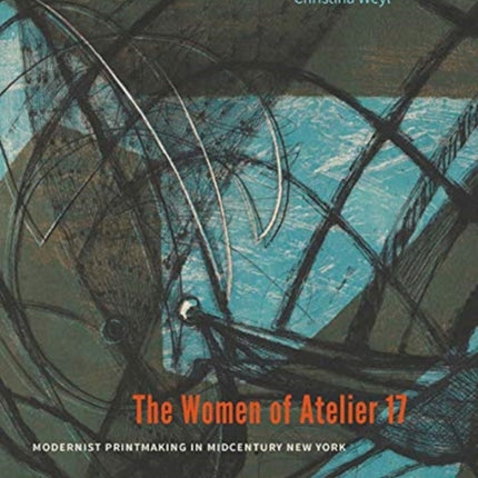 The Women of Atelier 17: Modernist Printmaking in Midcentury New York