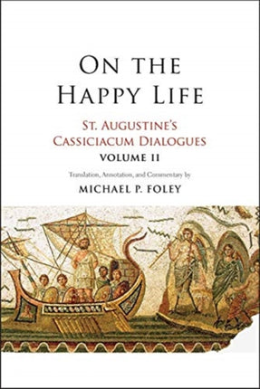 On the Happy Life: St. Augustine's Cassiciacum Dialogues, Volume 2