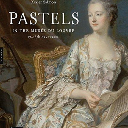 Pastels in the Musée du Louvre: 17th and 18th Centuries