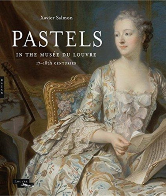 Pastels in the Musée du Louvre: 17th and 18th Centuries