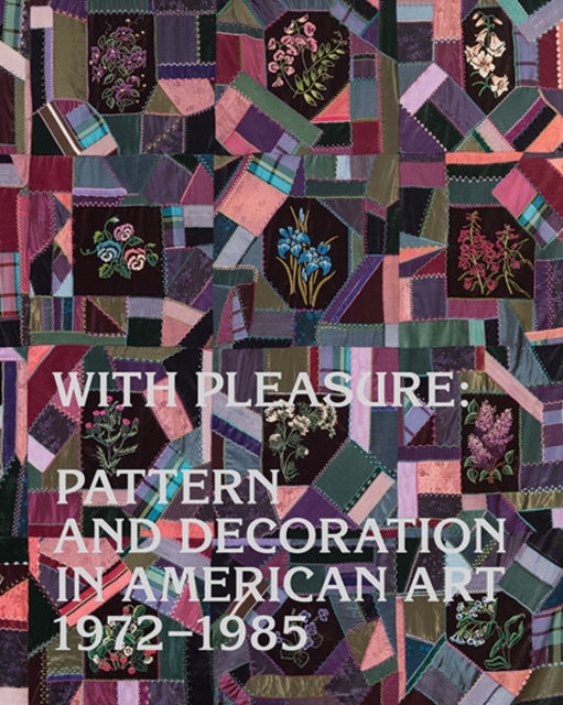 With Pleasure: Pattern and Decoration in American Art 1972–1985