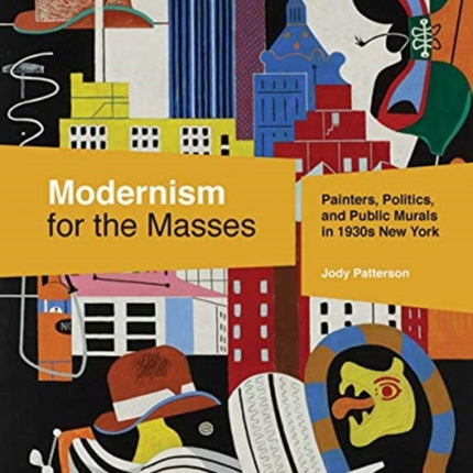 Modernism for the Masses: Painters, Politics, and Public Murals in 1930s New York