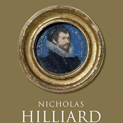 Nicholas Hilliard: Life of an Artist