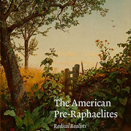 The American Pre-Raphaelites: Radical Realists