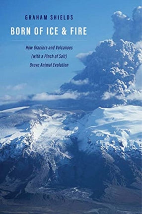 Born of Ice and Fire: How Glaciers and Volcanoes (with a Pinch of Salt) Drove Animal Evolution