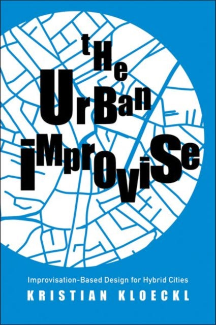 The Urban Improvise: Improvisation-Based Design for Hybrid Cities