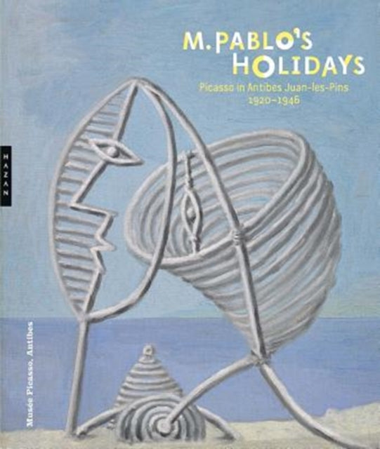 M. Pablo’s Holidays: Picasso in Antibes Juan-les-Pins, 1920–1946