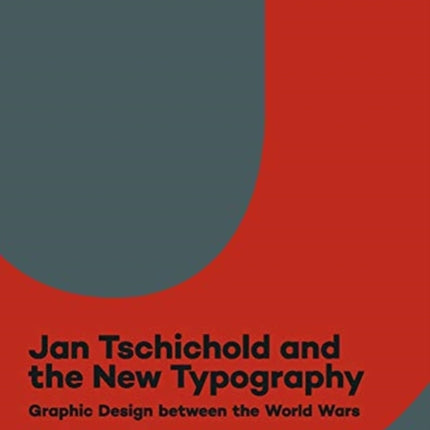 Jan Tschichold and the New Typography: Graphic Design Between the World Wars