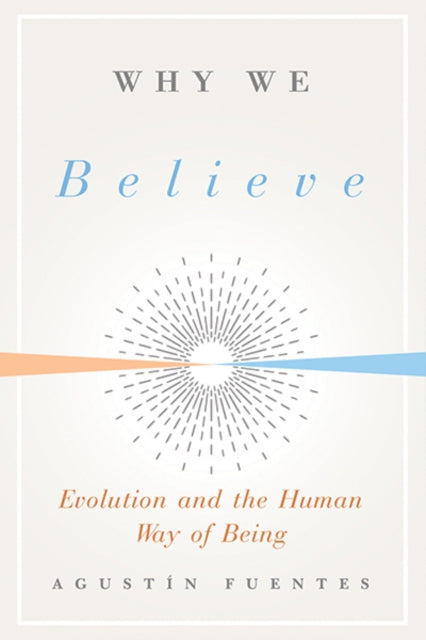 Why We Believe: Evolution and the Human Way of Being