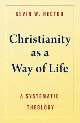 Christianity as a Way of Life: A Systematic Theology