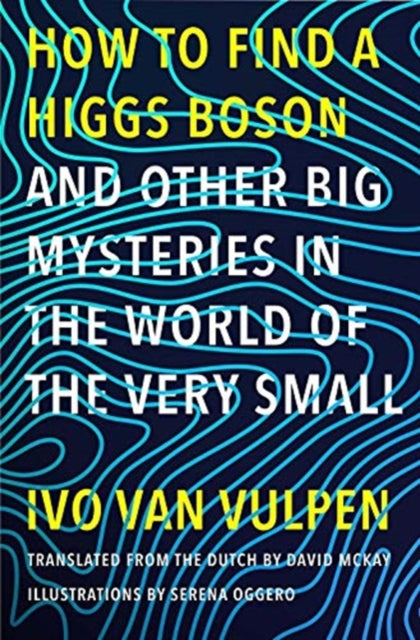 How to Find a Higgs Boson—and Other Big Mysteries in the World of the Very Small