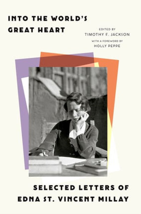 Into the World’s Great Heart: Selected Letters of Edna St. Vincent Millay