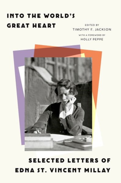 Into the World’s Great Heart: Selected Letters of Edna St. Vincent Millay