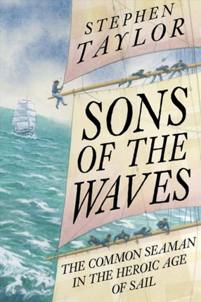 Sons of the Waves  The Common Seaman in the Heroic Age of Sail