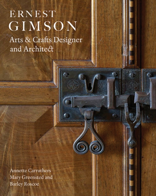 Ernest Gimson: Arts & Crafts Designer and Architect