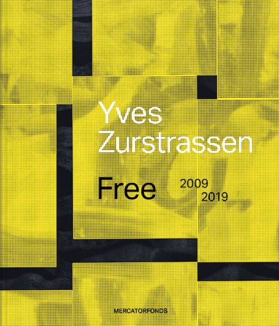 Yves Zurstrassen: Free. 2009–2019