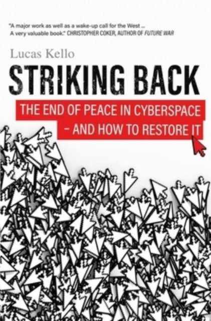 Striking Back: The End of Peace in Cyberspace - And How to Restore It