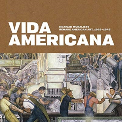 Vida Americana: Mexican Muralists Remake American Art, 1925–1945