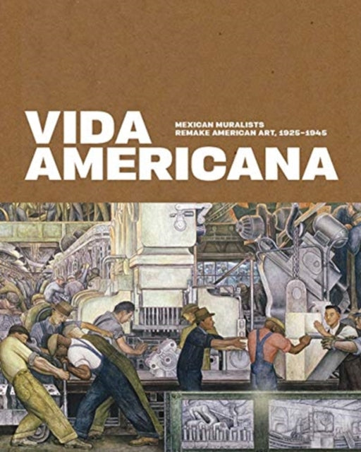 Vida Americana: Mexican Muralists Remake American Art, 1925–1945