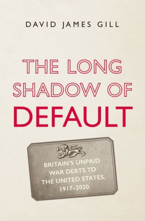 The Long Shadow of Default: Britain’s Unpaid War Debts to the United States, 1917-2020