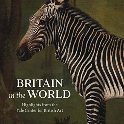 Britain in the World: Highlights from the Yale Center for British Art