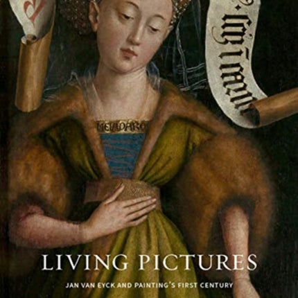 Living Pictures: Jan van Eyck and Painting’s First Century