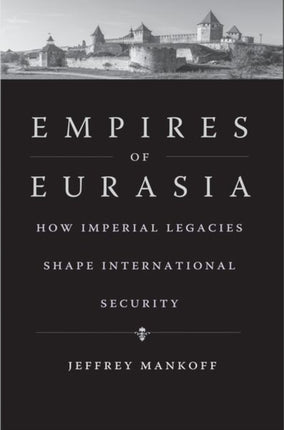 Empires of Eurasia: How Imperial Legacies Shape International Security