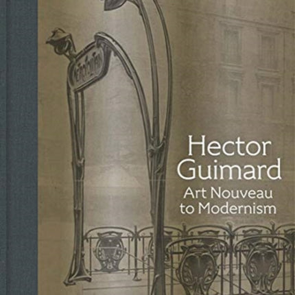 Hector Guimard: Art Nouveau to Modernism