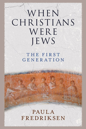 When Christians Were Jews: The First Generation