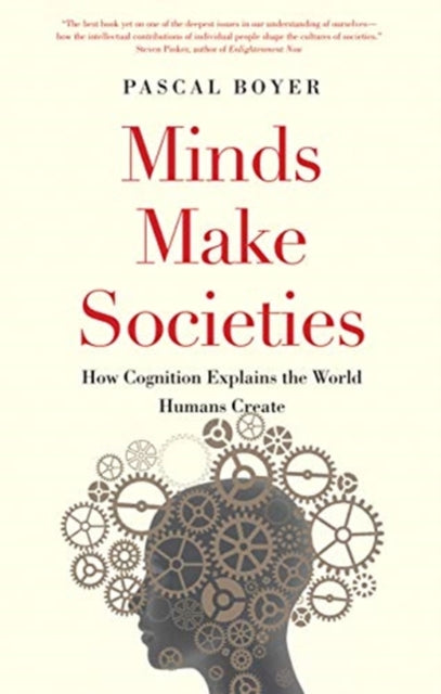 Minds Make Societies: How Cognition Explains the World Humans Create