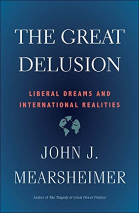 The Great Delusion: Liberal Dreams and International Realities