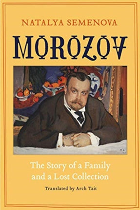 Morozov  The Story of a Family and a Lost Collection