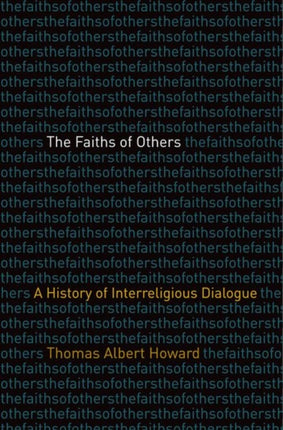 The Faiths of Others: A History of Interreligious Dialogue