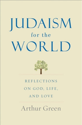 Judaism for the World: Reflections on God, Life, and Love